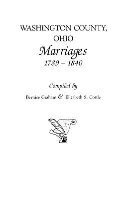 Washington County, Ohio Marriages, 1789-1840 by Graham, Bernice