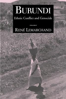 Burundi: Ethnic Conflict and Genocide by Lemarchand, Rene