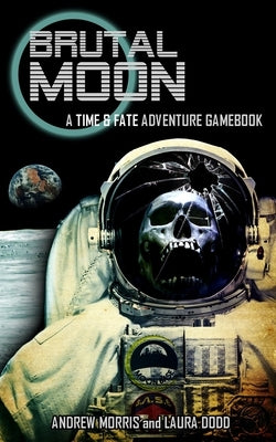 Brutal Moon: A Time & Fate Adventure Gamebook by Dodd, Laura