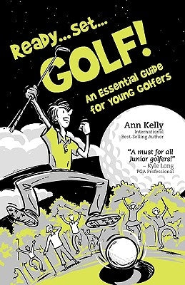 Ready, Set, Golf! an Essential Guide for Young Golfers by Kelly, Ann