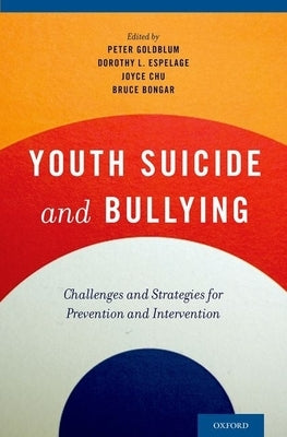Youth Suicide and Bullying: Challenges and Strategies for Prevention and Intervention by Goldblum, Peter