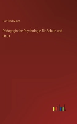 Pädagogische Psychologie für Schule und Haus by Maier, Gottfried