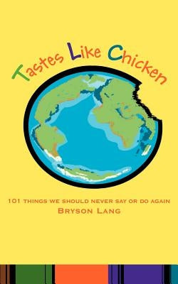 Tastes Like Chicken: 101 Things We Should Never Say or Do Again by Lang, Bryson