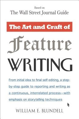 The Art and Craft of Feature Writing: Based on the Wall Street Journal Guide by Blundell, William E.