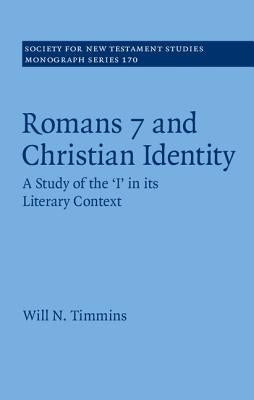 Romans 7 and Christian Identity: A Study of the 'i' in Its Literary Context by Timmins, Will N.