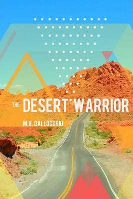 The Desert Warrior by Dallocchio, M. B.