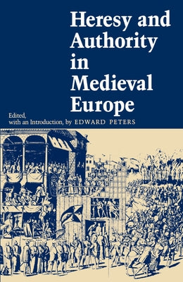 Heresy and Authority in Medieval Europe by Peters, Edward