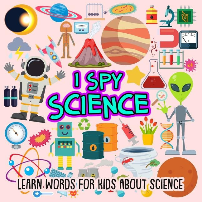 I SPY Science: Learn words for toddlers about science by Dyer, Nancy