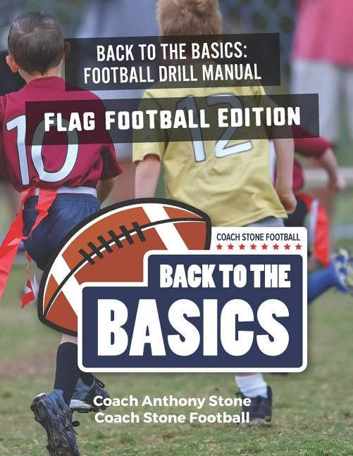 Back to the Basics Football Drill Manual: Flag Football Edition by Stone, Anthony