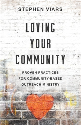 Loving Your Community: Proven Practices for Community-Based Outreach Ministry by Viars, Stephen