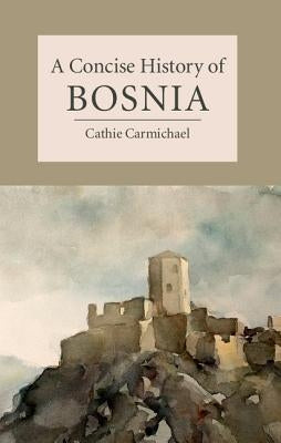 A Concise History of Bosnia by Carmichael, Cathie