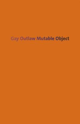 Gay Outlaw: Mutable Object by Outlaw, Gay