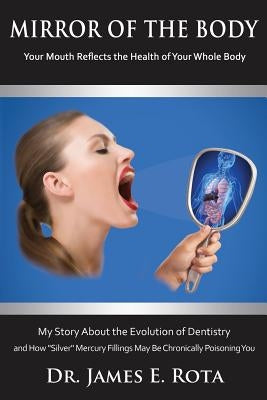 Mirror of the Body: Your Mouth Reflects the Health of Your Whole Body by Rota Dds, James E.
