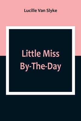 Little Miss By-The-Day by Van Slyke, Lucille