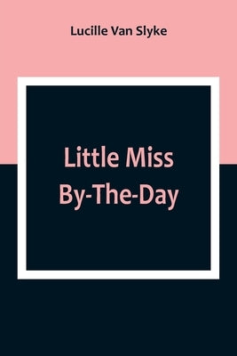 Little Miss By-The-Day by Van Slyke, Lucille