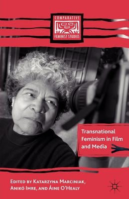 Transnational Feminism in Film and Media by Marciniak, K.