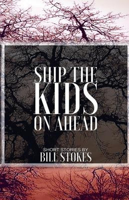 Ship the Kids on Ahead by Stokes, Bill