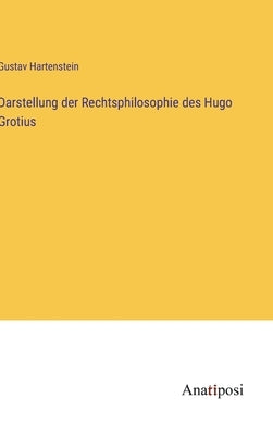 Darstellung der Rechtsphilosophie des Hugo Grotius by Hartenstein, Gustav