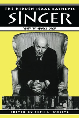 The Hidden Isaac Bashevis Singer by Wolitz, Seth L.