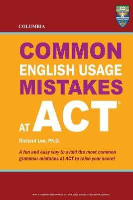 Columbia Common English Usage Mistakes at ACT by Lee Ph. D., Richard