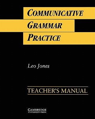 Communicative Grammar Practice Teacher's Manual: Activities for Intermediate Students of English by Jones, Leo