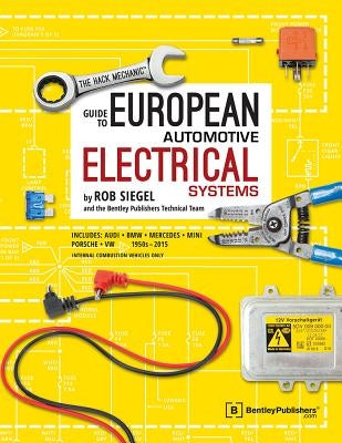 The Hack Mechanic Guide to European Automotive Electrical Systems by Siegel, Rob