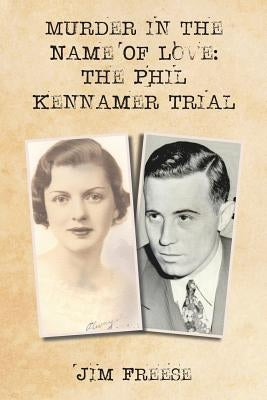 Murder in the Name Of Love: The Phil Kennamer Trial by Freese, Jim