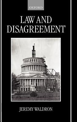 Law and Disagreement by Waldron, Jeremy