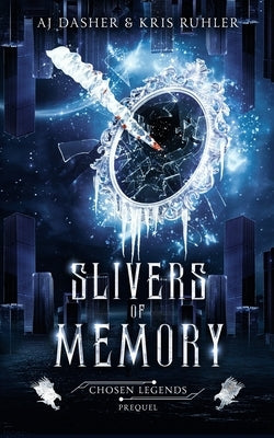 Slivers of Memory: A YA fantasy prequel to Chosen Legends by Ruhler, Kris