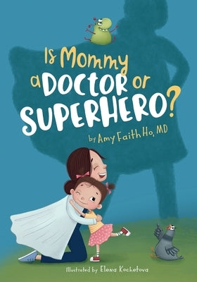 Is Mommy a Doctor or Superhero? by Ho, Amy F.