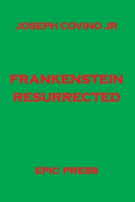 Frankenstein Resurrected by Covino, Joseph, Jr.