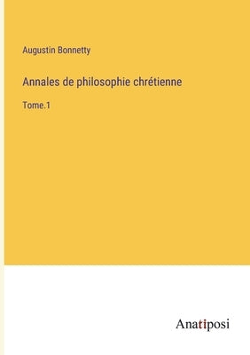 Annales de philosophie chrétienne: Tome.1 by Bonnetty, Augustin