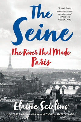 The Seine: The River That Made Paris by Sciolino, Elaine