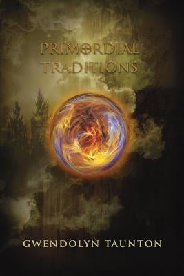 Primordial Traditions by Taunton, Gwendolyn