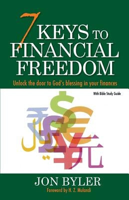 7 Keys to Financial Freedom: Unlock the Door to God's Blessing in your finances by Byler, Jon