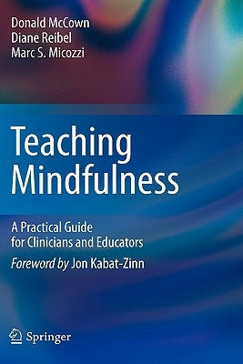 Teaching Mindfulness: A Practical Guide for Clinicians and Educators by McCown, Donald