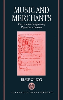 Music and Merchants - The Laudesi Companies of Republican Florence by Wilson, Blake