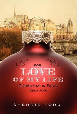 For Love of My Life: Christmas in Paris Deux Fois by Ford, Sherrie