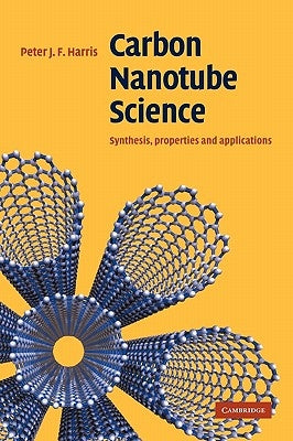 Carbon Nanotube Science: Synthesis, Properties and Applications by Harris, Peter J. F.