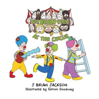 The Bean Team at the Circus by Jackson, J. Brian