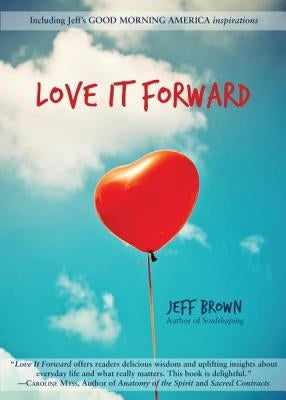 Love It Forward by Brown, Jeff