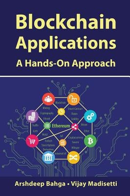 Blockchain Applications: A Hands-On Approach by Bahga, Arshdeep