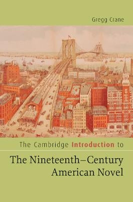 The Cambridge Introduction to the Nineteenth-Century American Novel by Crane, Gregg