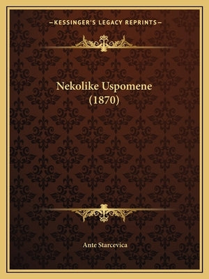 Nekolike Uspomene (1870) by Starcevica, Ante