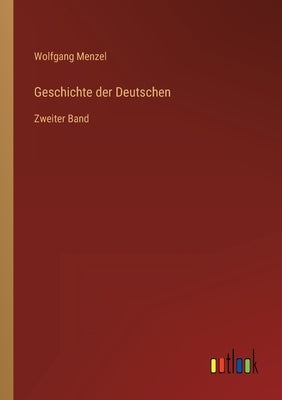 Geschichte der Deutschen: Zweiter Band by Menzel, Wolfgang