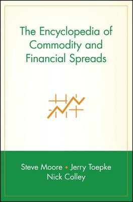 The Encyclopedia of Commodity and Financial Spreads by Moore, Steve