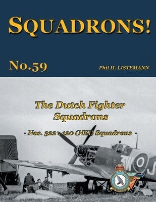 The Dutch Fighter Squadrons: Nos 322 & 120 (NEI) Squadrons by Listemann, Phil H.