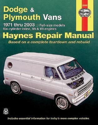 Dodge & Plymouth Vans 1971 Thru 2003 Full-Size Models In-Line 6, V6 & V8 Engines by Maddox, Rob