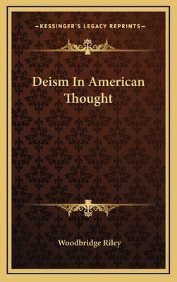 Deism in American Thought by Riley, Woodbridge