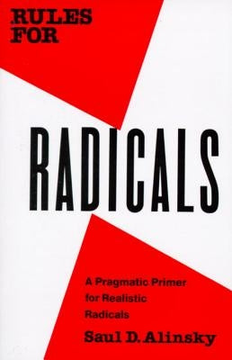 Rules for Radicals: A Pragmatic Primer for Realistic Radicals by Alinsky, Saul